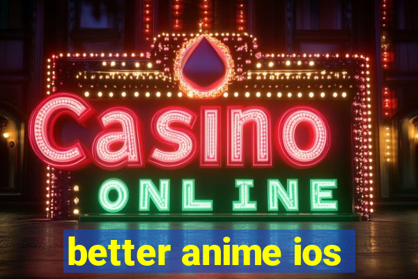 better anime ios